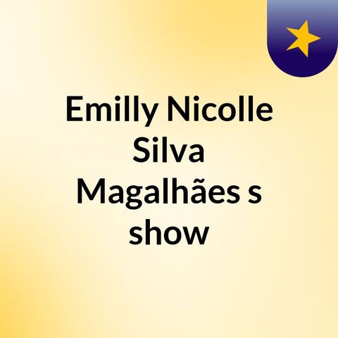 Episódio 2 - Emilly Nicolle Silva Magalhães's show