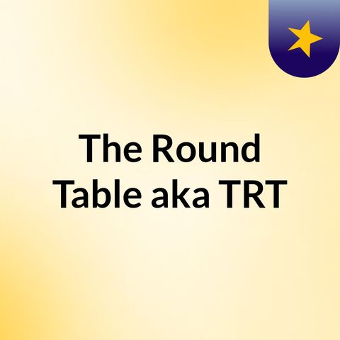 The Round Table Episode 2 with BossLady(1)