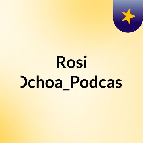 Rosi Ochoa_Podcast