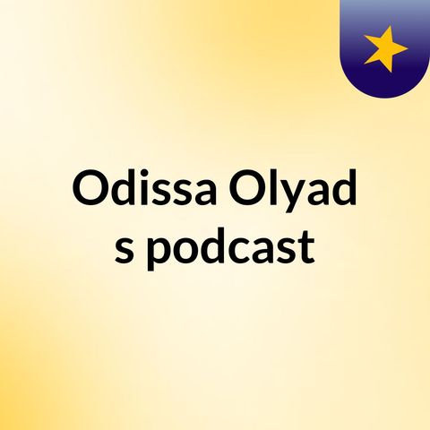 Episode 2 - Odissa Olyad's podcast
