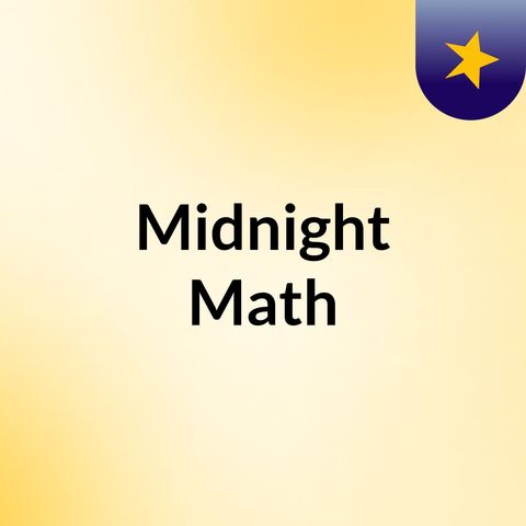 Welcome to Midnight Math