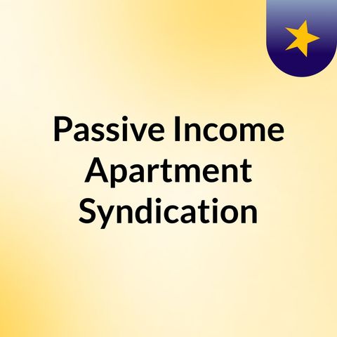 Passive Income, Apartment Syndication, Multifamily,