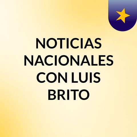 NOTICIAS CON Dr. LUIS BRITO