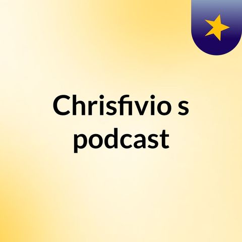 Episode 2 - Chrisfivio's podcast