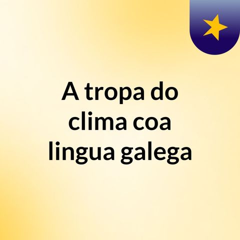 Tropa do Clima coa lingua galega