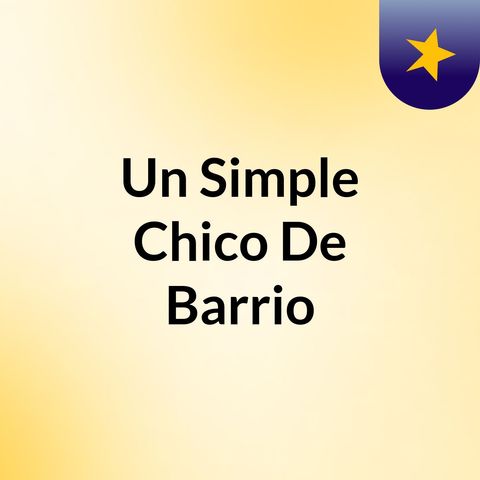 Mi primer episodio "Un Simple Chico De Barrio"