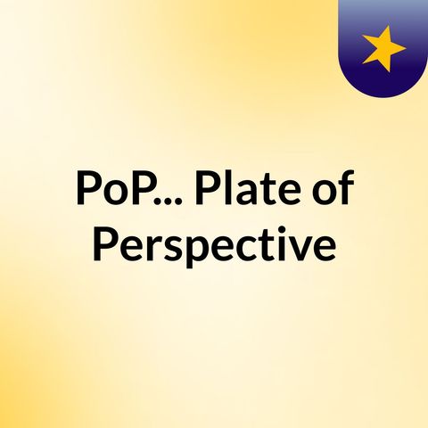 PoP Plate of Perspective 7/17/16