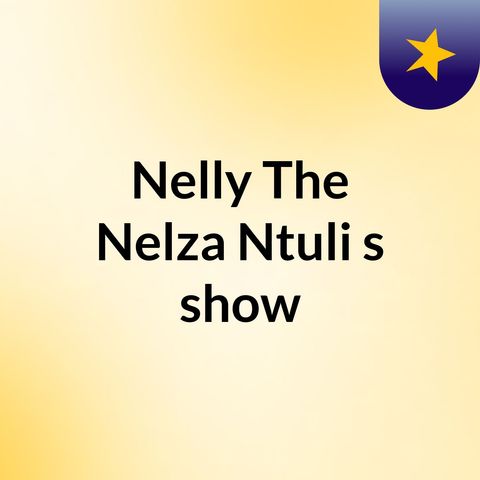 Episode 2 - Nelly 'The Nelza' Ntuli's show