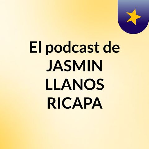 Episodio 8 - El podcast de JASMIN LLANOS RICAPA