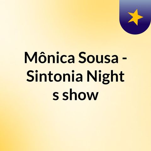 #1 TRANSMISSÃO - SINTONIA NIGHT COM A DJ E LOCUTORA MONY SOUSA!