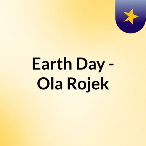 Earth Day - Ola Rojek