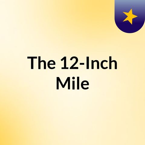 Episode 1 - The 12-Inch Mile