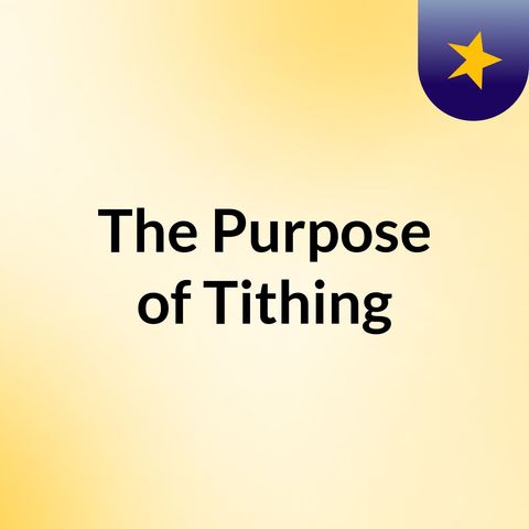 Episode 1 - The Purpose of Tithing