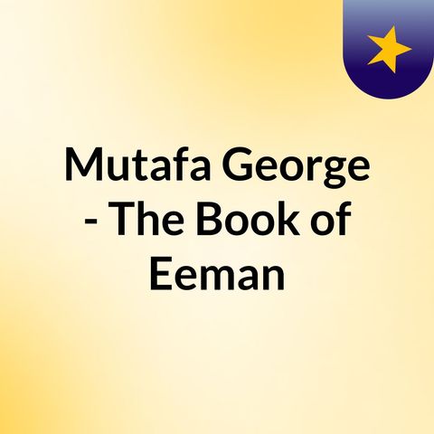 Sahih Al-Bukhaari-Kitaab Al-Eemaan #1 - Mustafa George 6-27-18