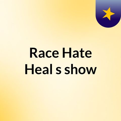 Race Hate and Healing Part one