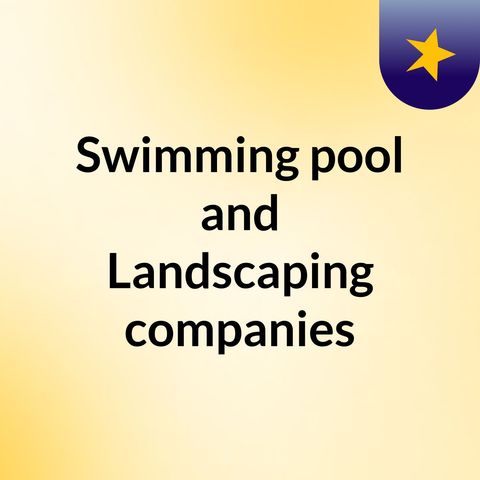Swimming pool and Landscaping companies