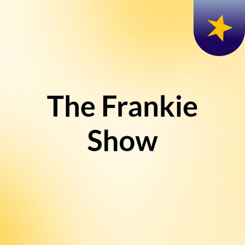 Episode 10 - The Frankie Show