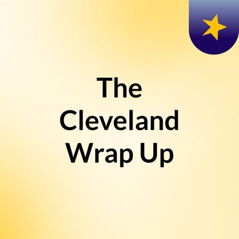 The Cleveland Wrap Up - Pilot