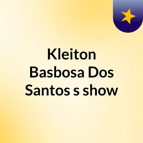 Episódio 32 - Kleiton Basbosa Dos Santos's show