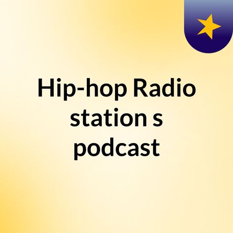 Episode 9 - Hip-hop Radio station's podcast