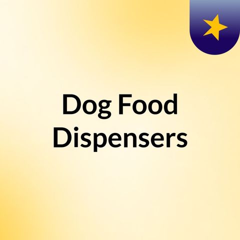 Dog Food Dispensers