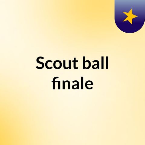 Scout ball finale