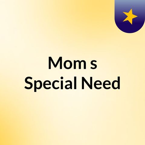 Mom's Special Need Episode 0