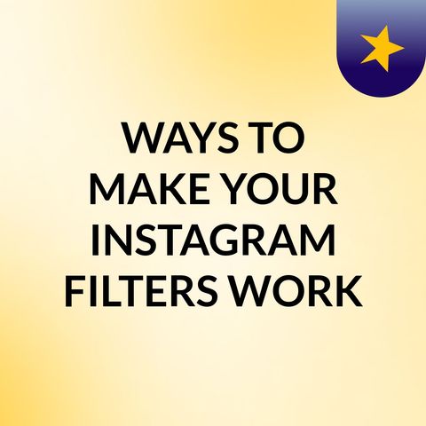 WAYS TO MAKE YOUR INSTAGRAM FILTERS WORK FOR YOU