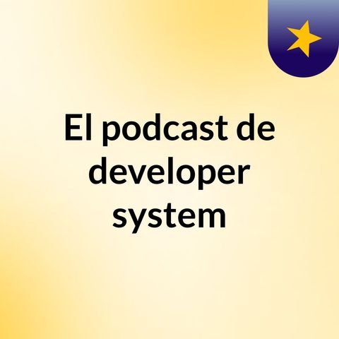 Episodio 6 - El podcast de developer system