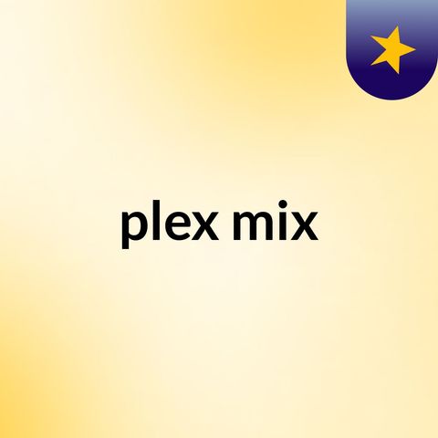 plex mix sigue se escucha