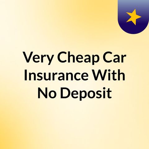 Very Cheap Car Insurance With No Deposit