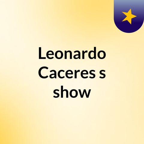 Episodio 2 - Leonardo Caceres's show