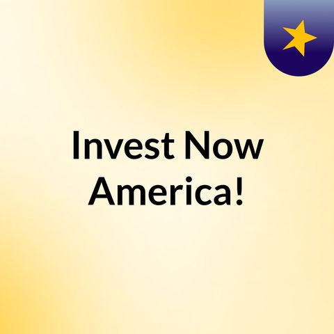 Invest Now America!