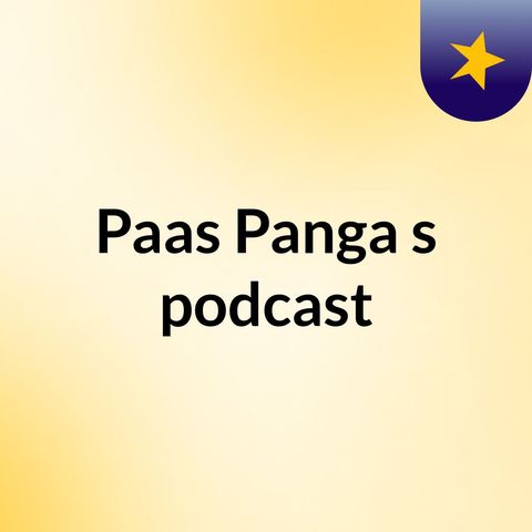 Episode 4 - Paas Panga's podcast