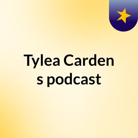 Episode 2 - Tylea Carden's podcast