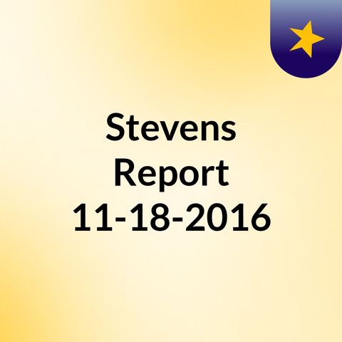 The Stevens Report for Friday, November 18th, 2016