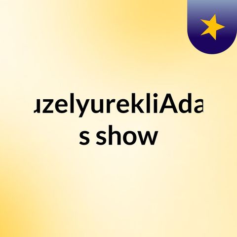 GuzelyurekliAdam's show