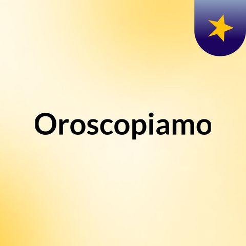 Oroscopiamo 29-10-2020