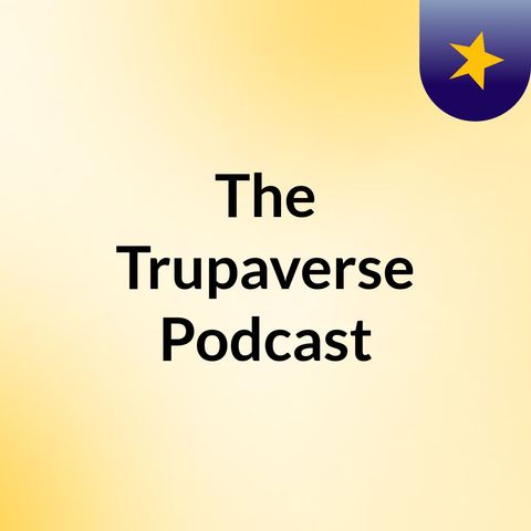 The Trupaverse Podcast \ Understanding Women \ part II