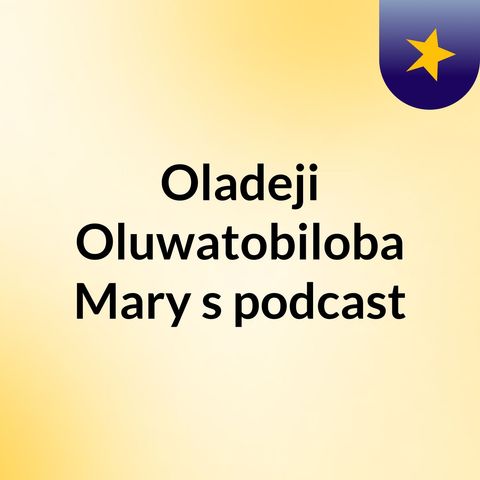 Episode 2 - Oladeji Oluwatobiloba Mary's podcast
