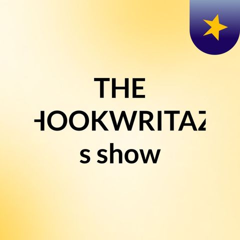 Episode 7 - THE HOOKWRITAZ's show