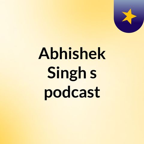 Episode 2 - Abhishek Singh's podcast