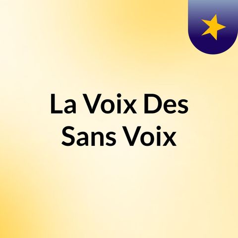 Episode 29 - La Voix Des Sans Voix