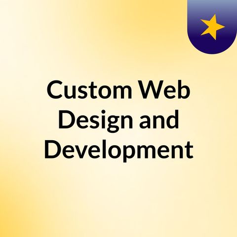 Four Benefits of Choosing Custom Web Design and Development