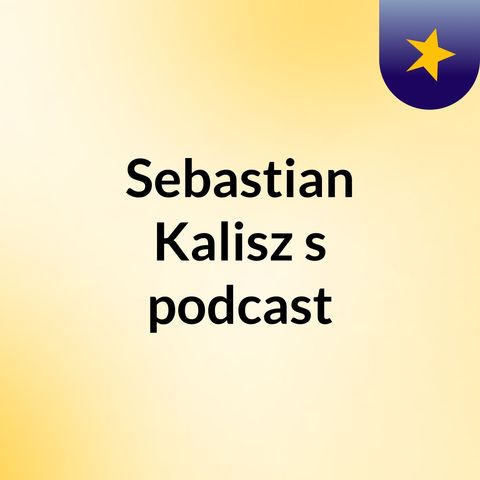 Episode 4 - Sebastian Kalisz's podcast