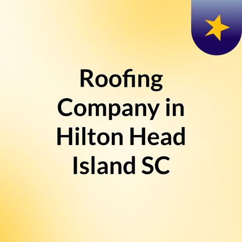 South Shore Roofing, Top Roofing Company in Hilton Head Island, SC