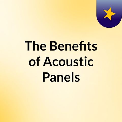 The Benefits of Acoustic Panels