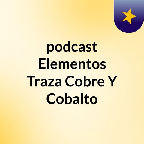 Podcast Elementos traza: cobre y cobalto !