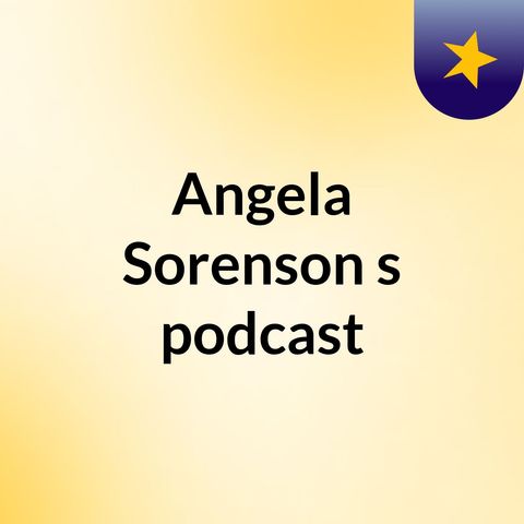Episode 602 - Angela Sorenson's podcast