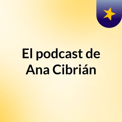 Episodio 2 - El podcast de Ana Cibrián